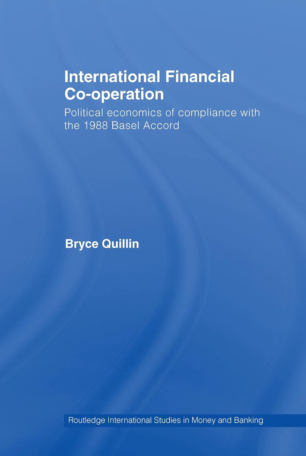 ler totalmente International Financial Co-Operation: Political Economics of Compliance with the 1988 Basel Accord (Routledge International Studies in Money and Banking) (English Edition)