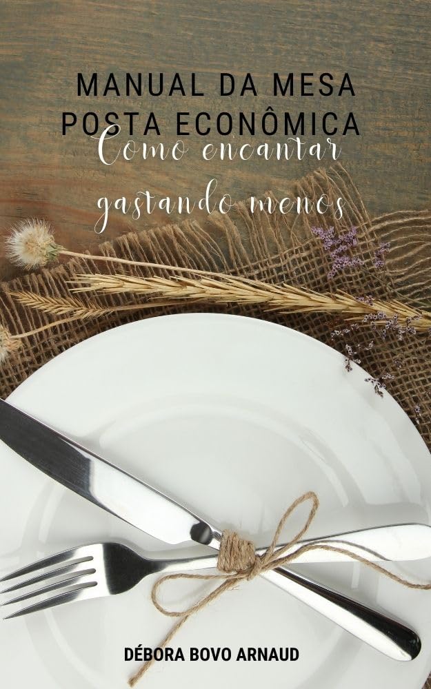 ler totalmente Manual da Mesa Posta Econômica:: Como Encantar Gastando Menos (Mesa posta acessível a todos. Livro 2)