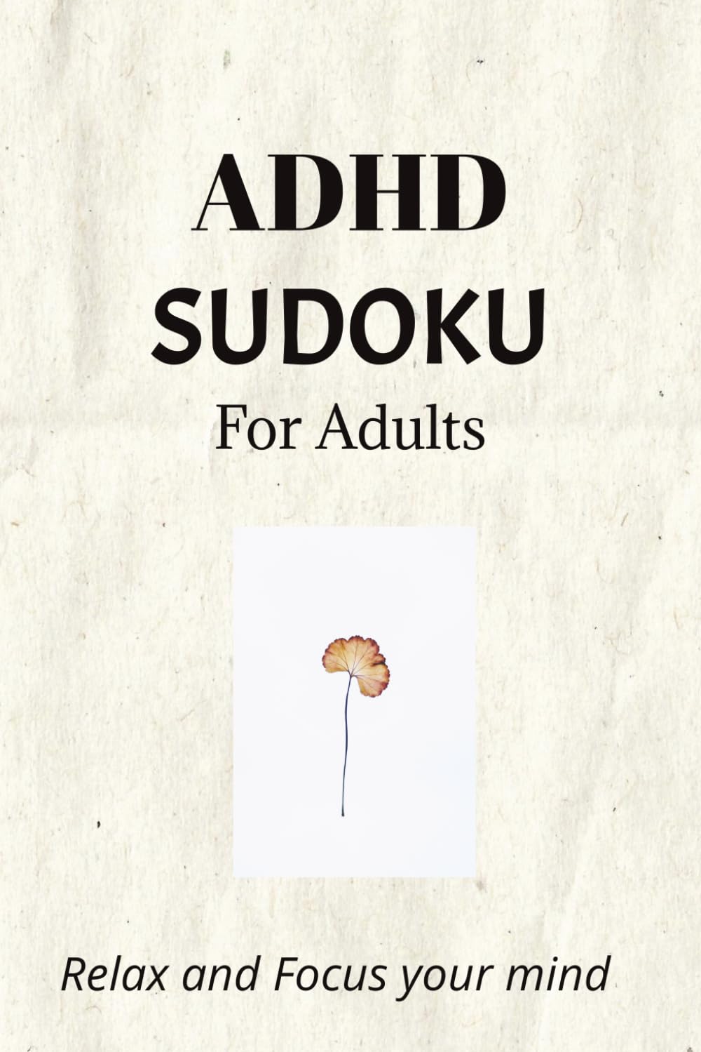 ADHD Sudoku Puzzle Book: Sudoku Puzzles for ADHD | Help Calm the Mind, Relax, and Focus | 6x9 Inches, 110 Pages | 50+ Puzzles | Solutions Included + Motivational Quotes baixar o livro de graça