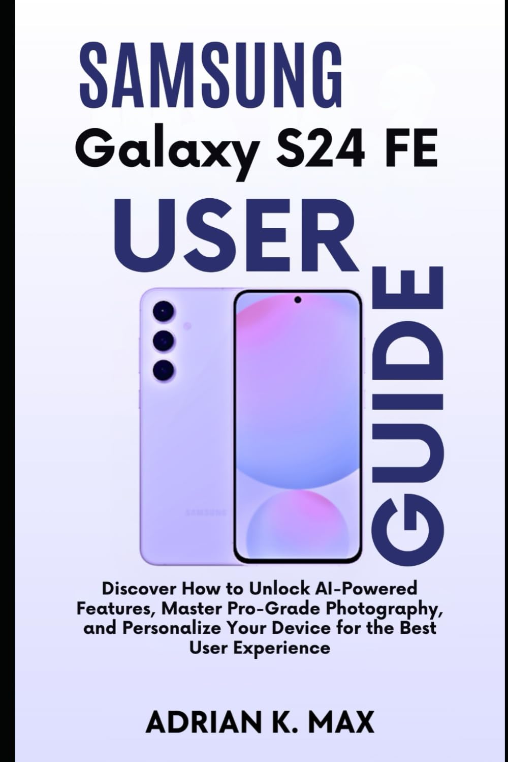 Samsung Galaxy S24 FE User Guide: Discover How to Unlock AI-Powered Features, Master Pro-Grade Photography, and Personalize Your Device for the Best User Experience baixar livro de graça