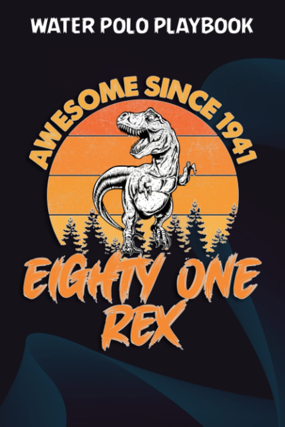 ler totalmente Water Polo Playbook:Awesome Since 1941 Men Women Eighty One Rex 81st Birthday Dinosaur 81 Years Old: Gifts for Girls:Practical Water Polo Game Coach... Drawing Up Plays, Planning Tactics & Strategy