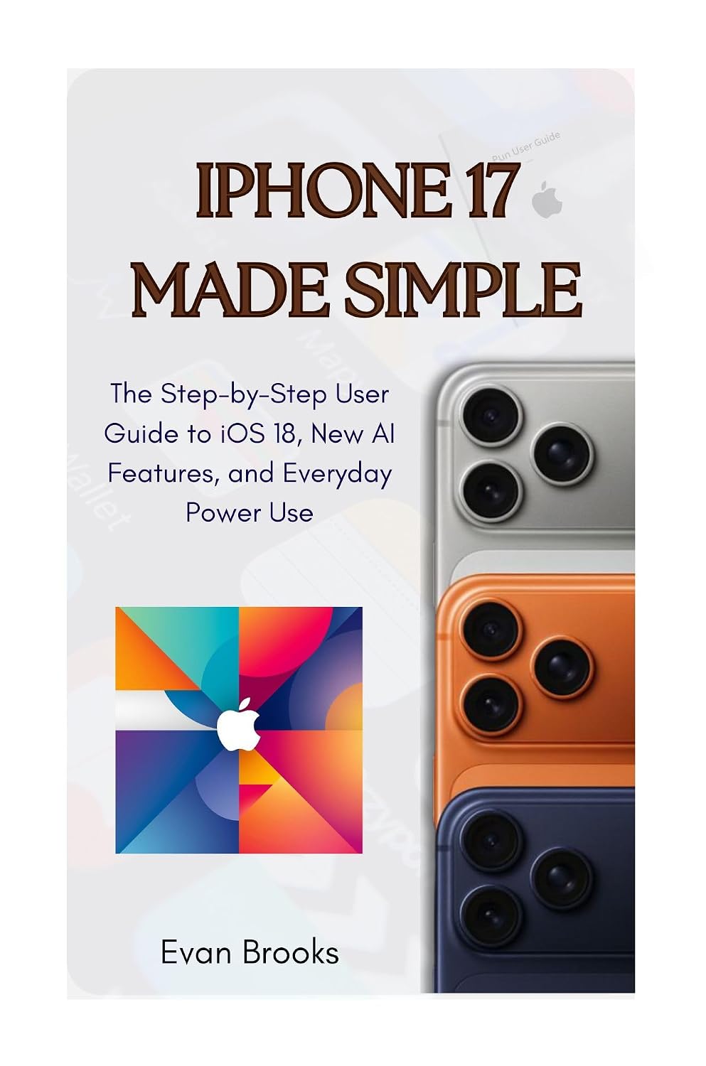 ler totalmente iPhone 17 Made Simple:: The Step-by-Step User Guide to iOS 18, New AI Features, and Everyday Power Use (English Edition)