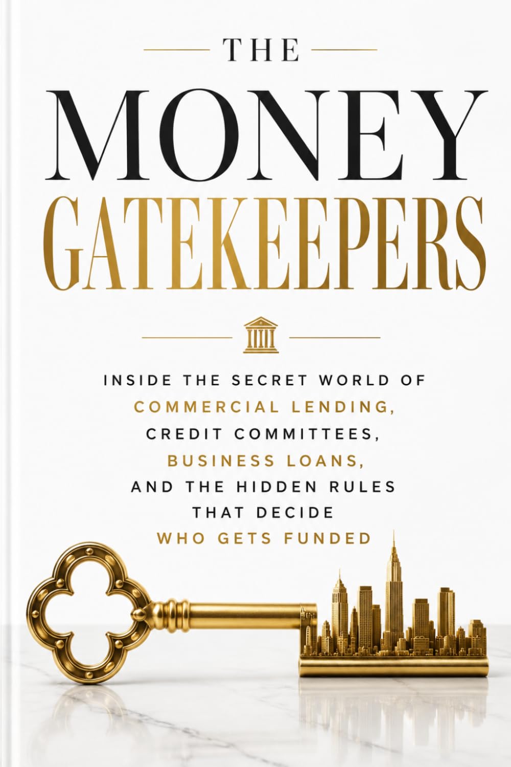The Money Gatekeepers: Inside the Secret World of Commercial Lending, Credit Committees, Business Loans, and the Hidden Rules That Decide Who Gets Funded baixar livro de graça