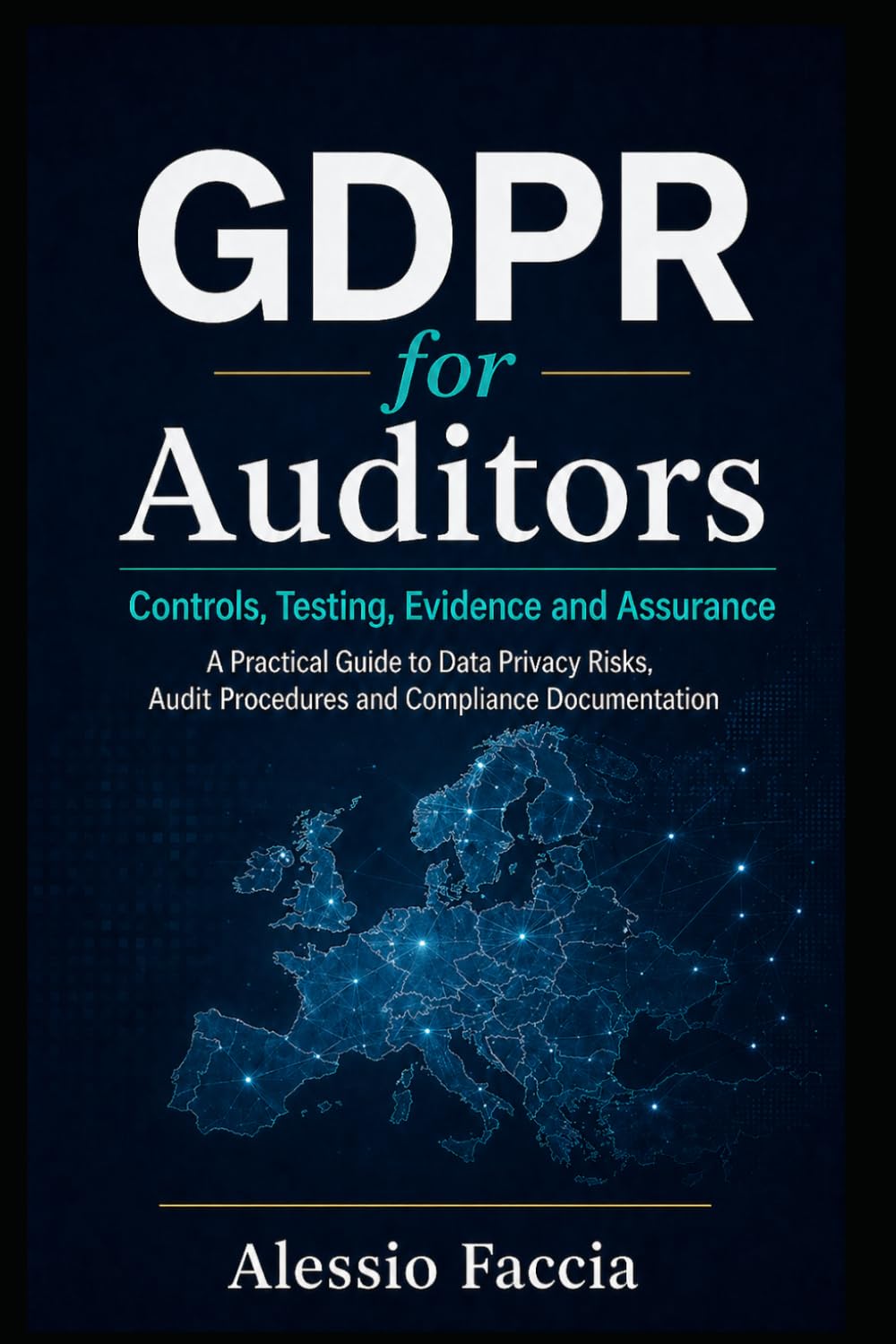 GDPR for Auditors: Controls, Testing, Evidence and Assurance: A Practical Guide to Data Privacy Risks, Audit Procedures and Compliance Documentation