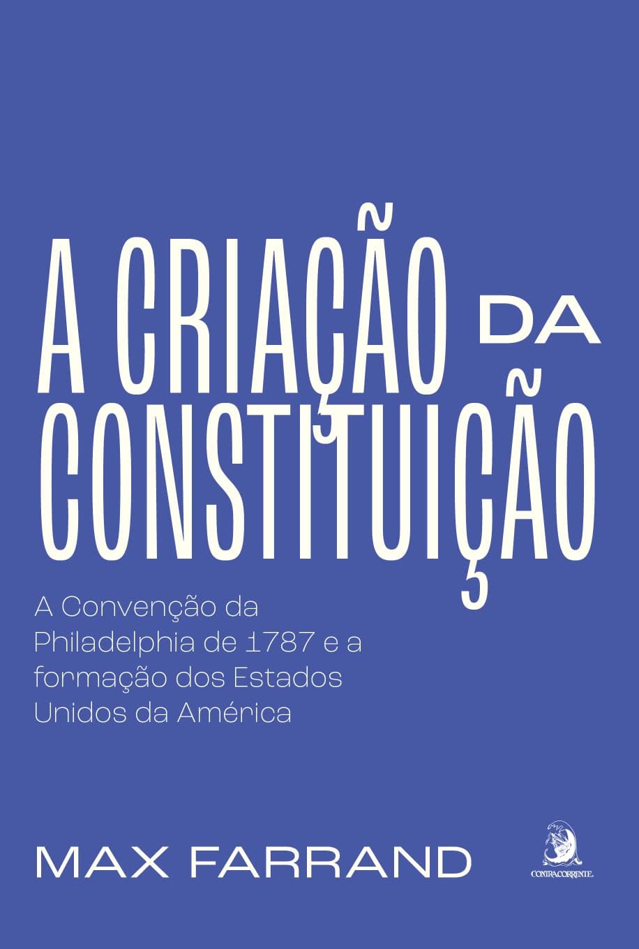 ler totalmente A Criação da Constituição: a Convenção da Philadelphia de 1787 e a Formação dos Estados Unidos da América