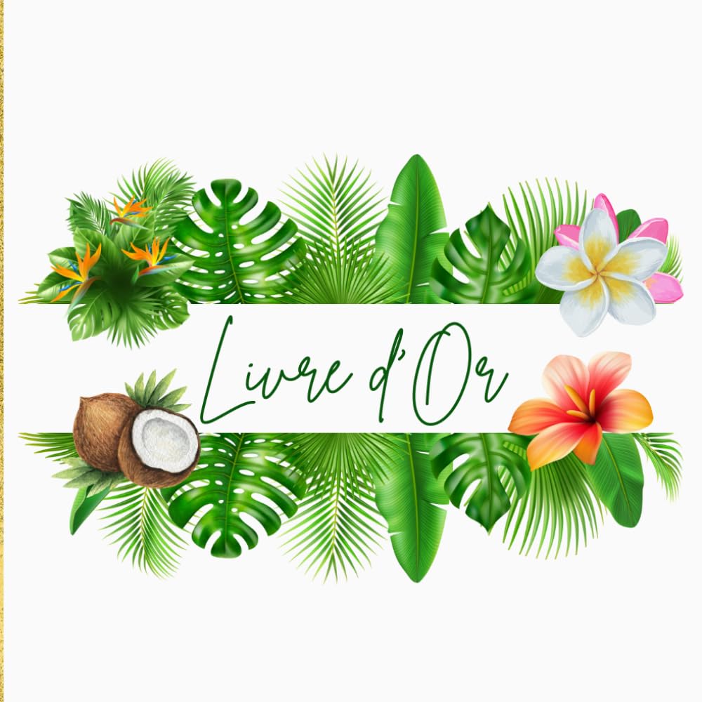 ler totalmente Livre d'or: Mariage Tropical, EVJF, PACS, Anniversaire, Départ à la retraite d'un collègue, Vernissage, Baptême, baby shower | 100 pages vierges à remplir | (French Edition)