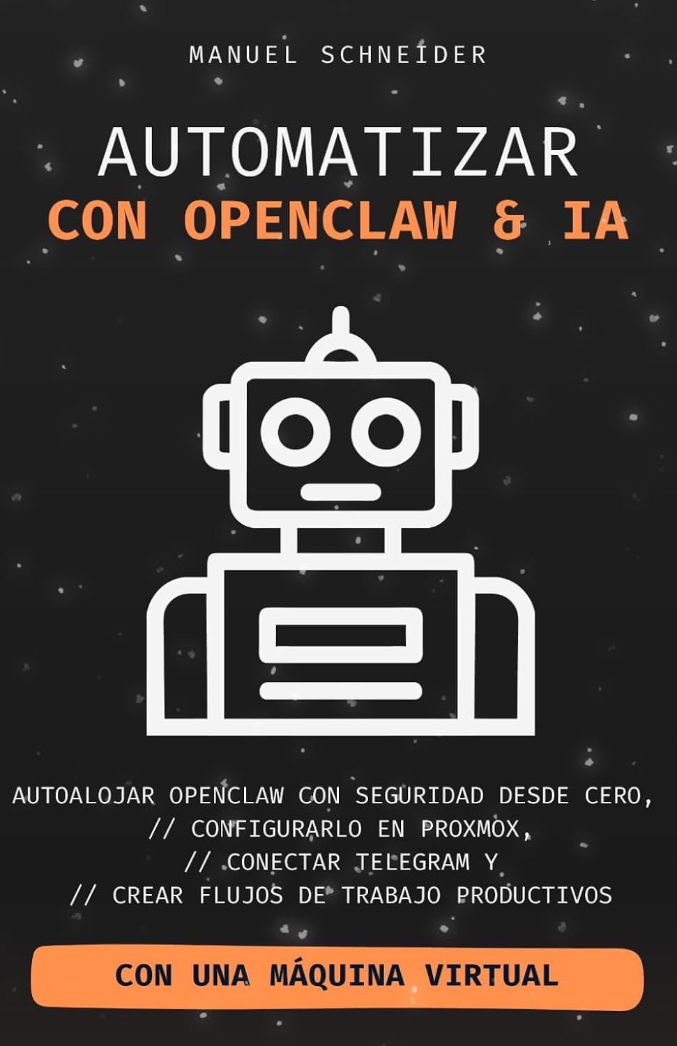 ler totalmente Automatizar con OpenClaw e IA: Autoalojar OpenClaw con seguridad desde cero, configurarlo en Proxmox, conectar Telegram y crear flujos de trabajo productivos (Spanish Edition)