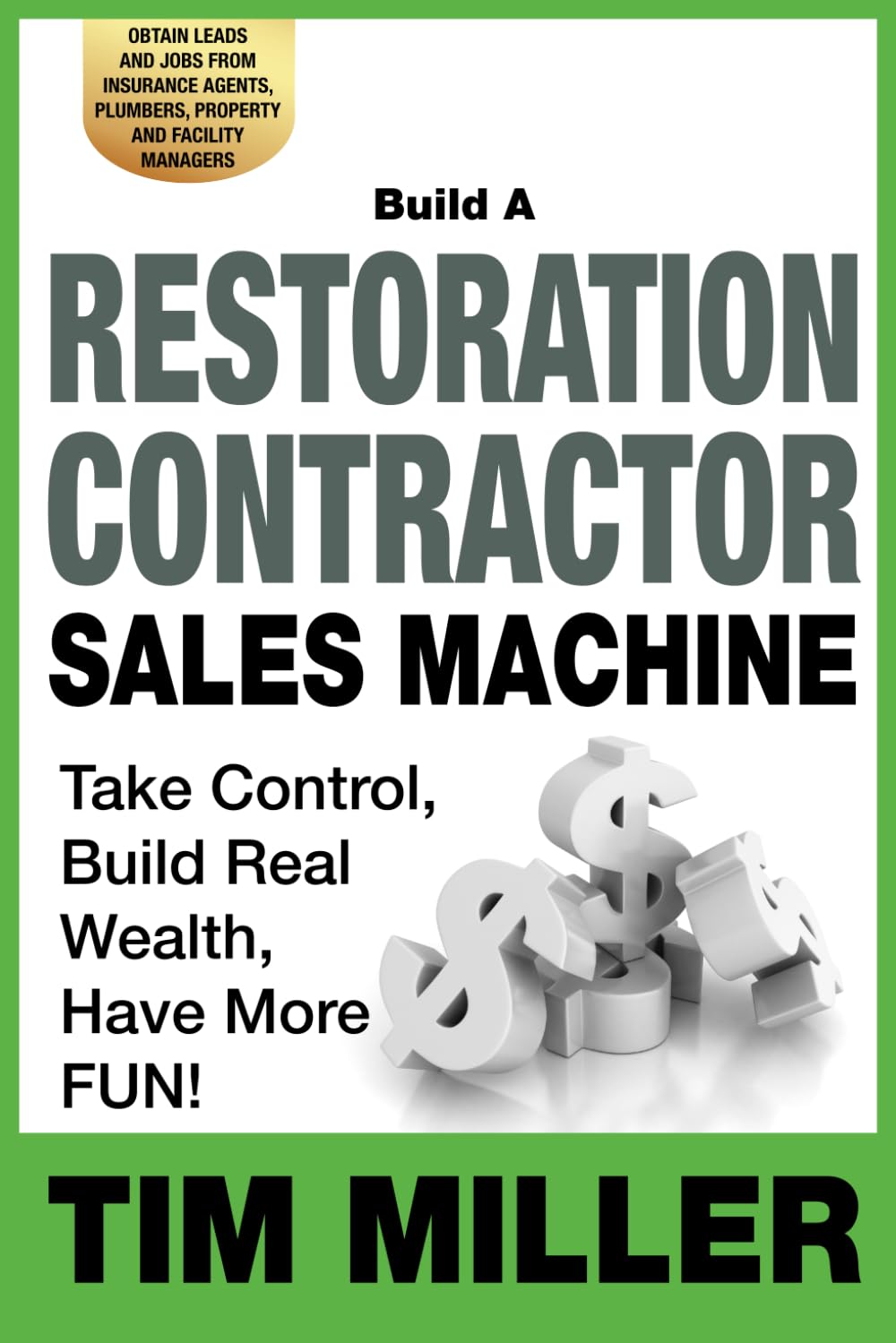 Build a Restoration Contractor Sales Machine: Take Control, Build Real Wealth, Have More Fun: Obtain Leads and Jobs from Insurance Agents, Plumbers, Property and Facility Managers baixar o livro de graça