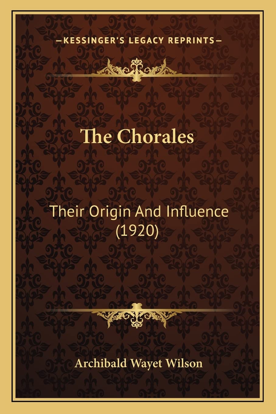 The Chorales: Their Origin And Influence (1920)