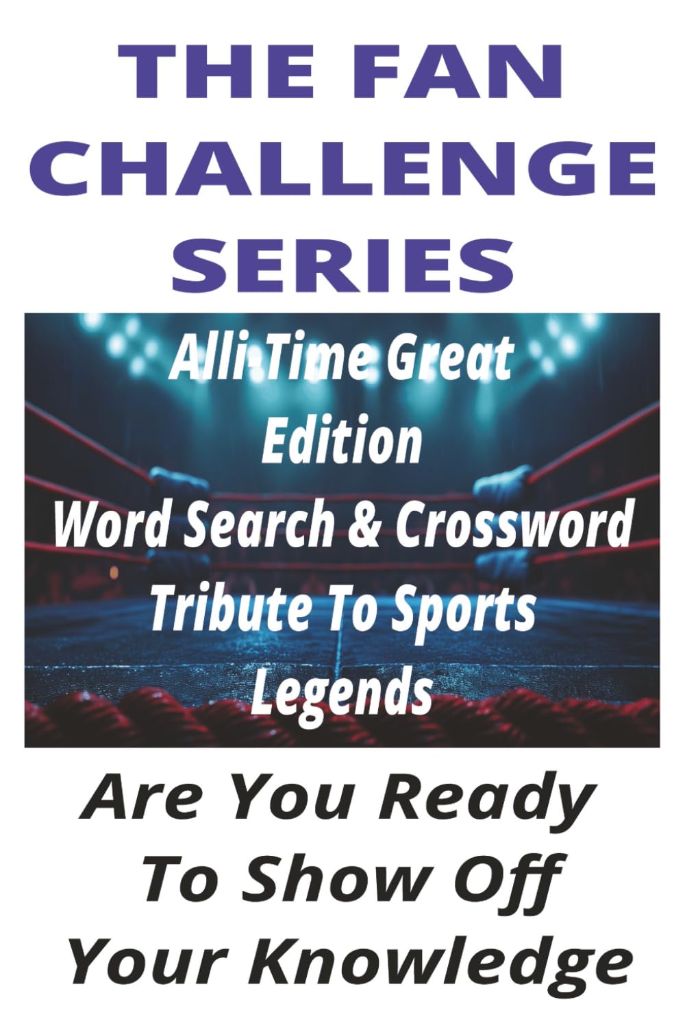The Fan Challenge All-Time Greats Edition: Word Search & Crossword Tribute to Sports Legends: A Celebration of the Greatest Athletes Across Every Sport and Generation (The Fan Challenge Series) baixar livro de graça