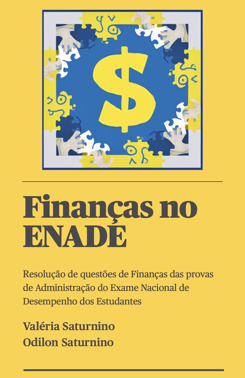 Finanças no ENADE: Resolução de questões de Finanças das provas de Administração do Exame Nacional de Desempenho dos Estudantes baixar o livro de graça