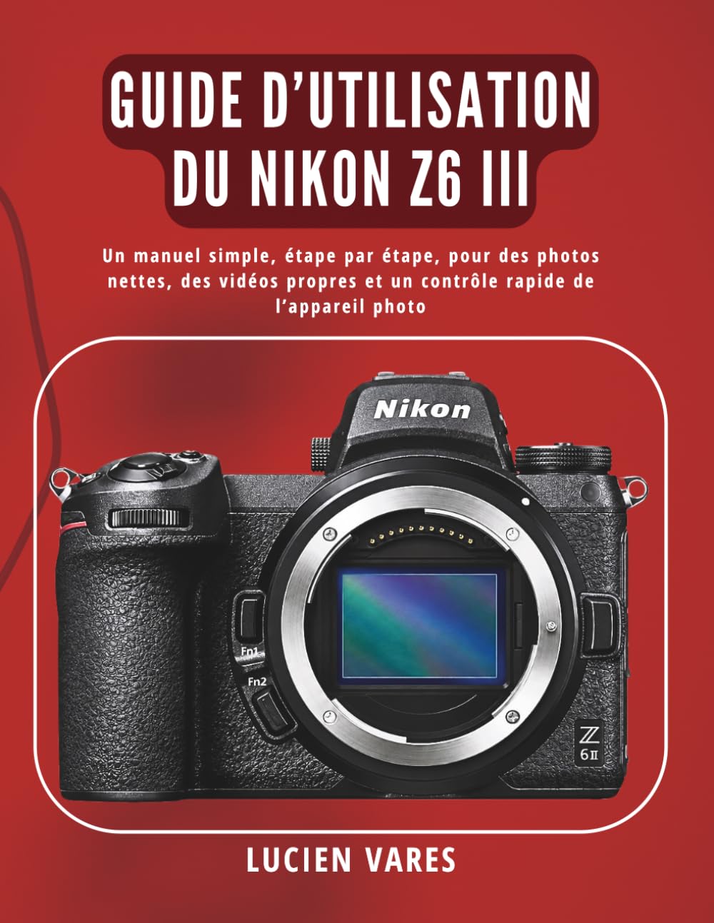 ler totalmente Guide d’utilisation du Nikon Z6 III: Un manuel simple, étape par étape, pour des photos nettes, des vidéos propres et un contrôle rapide de l’appareil photo (French Edition)
