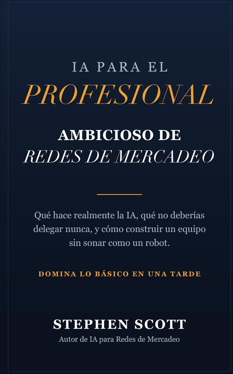 IA para el Profesional Ambicioso de Redes de Mercadeo: Qué hace realmente la IA, qué no deberías delegar nunca y cómo construir un equipo sin sonar como un robot (Spanish Edition) baixar livro de graça