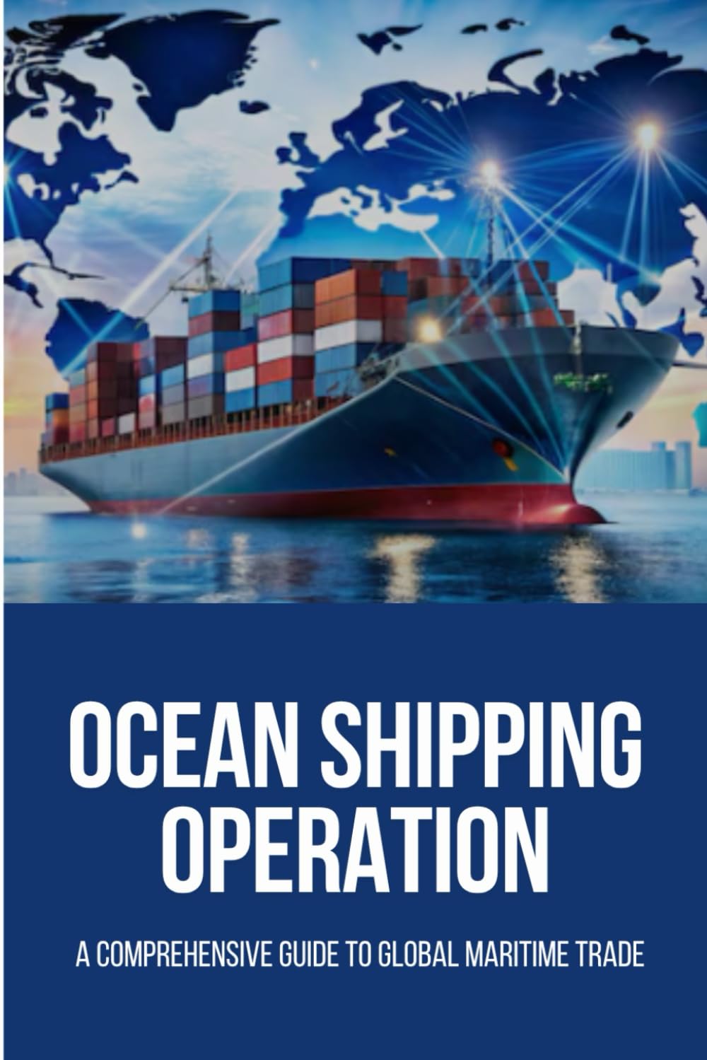 ler totalmente Ocean Shipping Operations: A Comprehensive Guide to Global Maritime Trade: Ocean shipping operations, Global maritime trade, International shipping... shipping, Port operation book, Sea Shipping