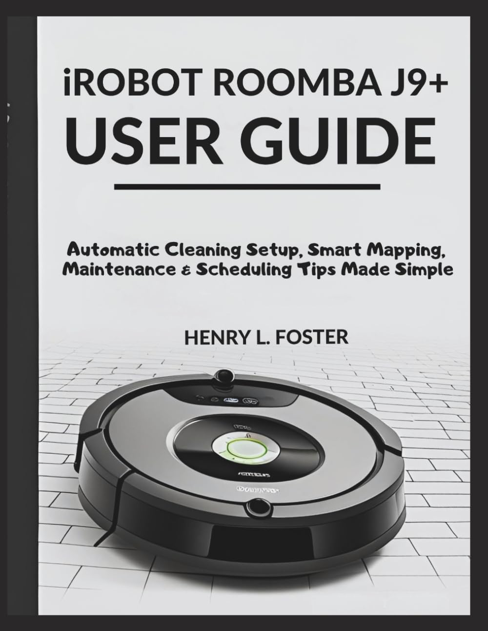 capítulo por capítulo baixar iROBOT ROOMBA J9+ USER GUIDE: Automatic Cleaning Setup, Smart Mapping, Maintenance & Scheduling Tips Made Simple