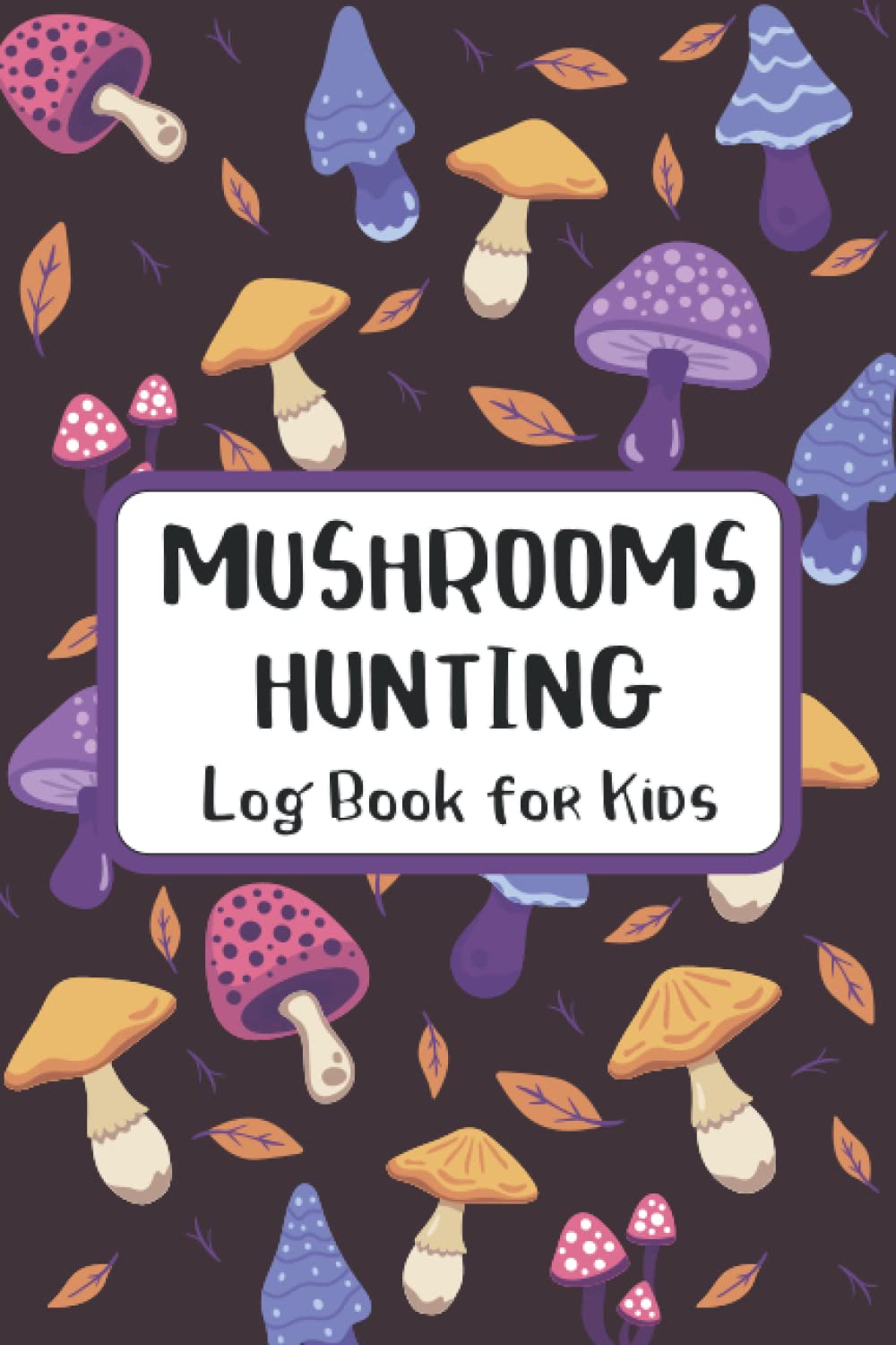 Mushroom Hunting Log Book for Kids: Gift for little Mushroom Hunters, Mushroom Record Log Book, Mushroom Hunting Gifts for Mushroom Lovers Hunters &... Foraging Log Book to Record Your Findings baixar livro de graça