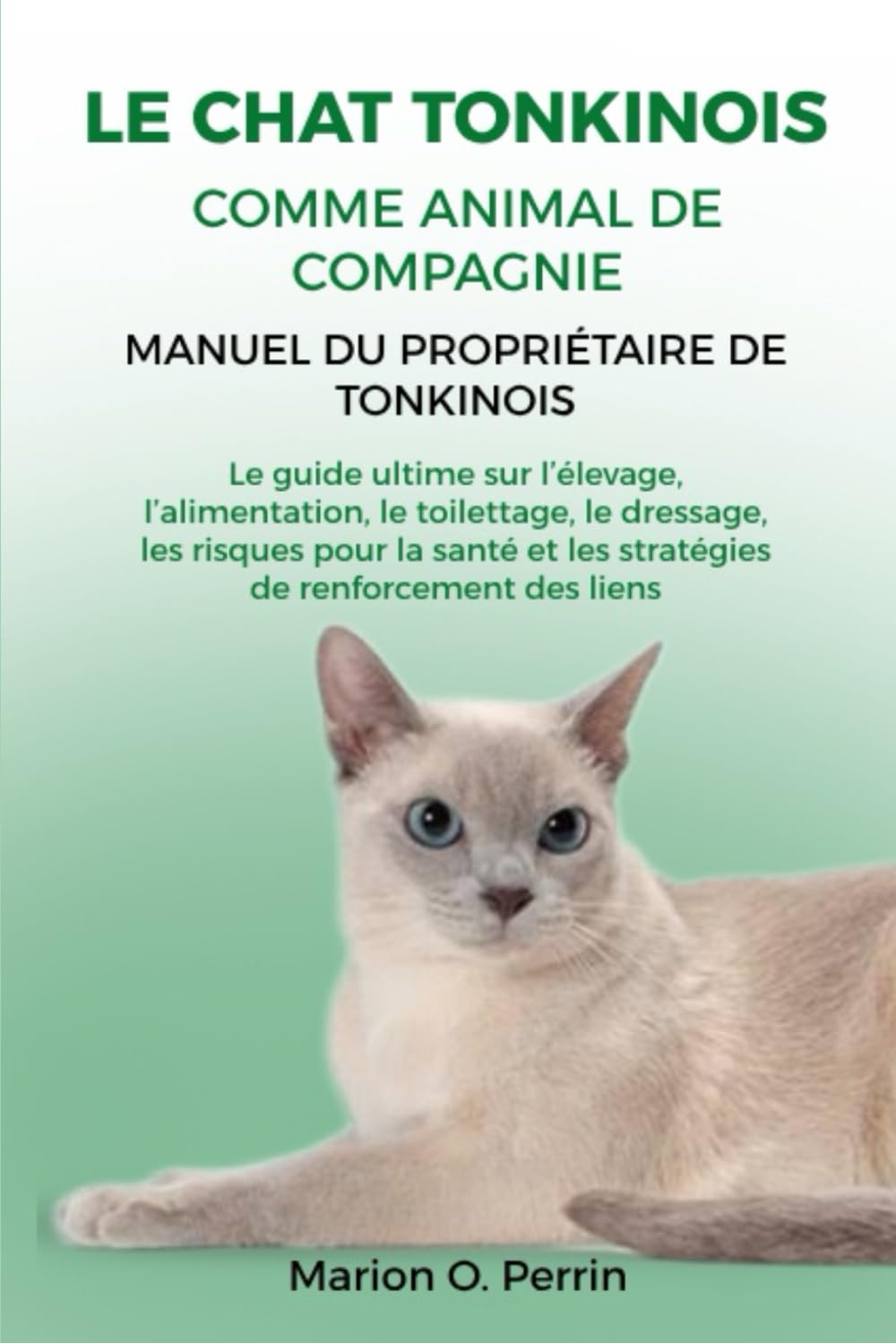 LE CHAT TONKINOIS COMME ANIMAL DE COMPAGNIE - MANUEL DU PROPRIÉTAIRE DE TONKINOIS: Le guide ultime sur l’élevage, l’alimentation, le toilettage, le... de renforcement des liens (French Edition) baixar o livro de graça