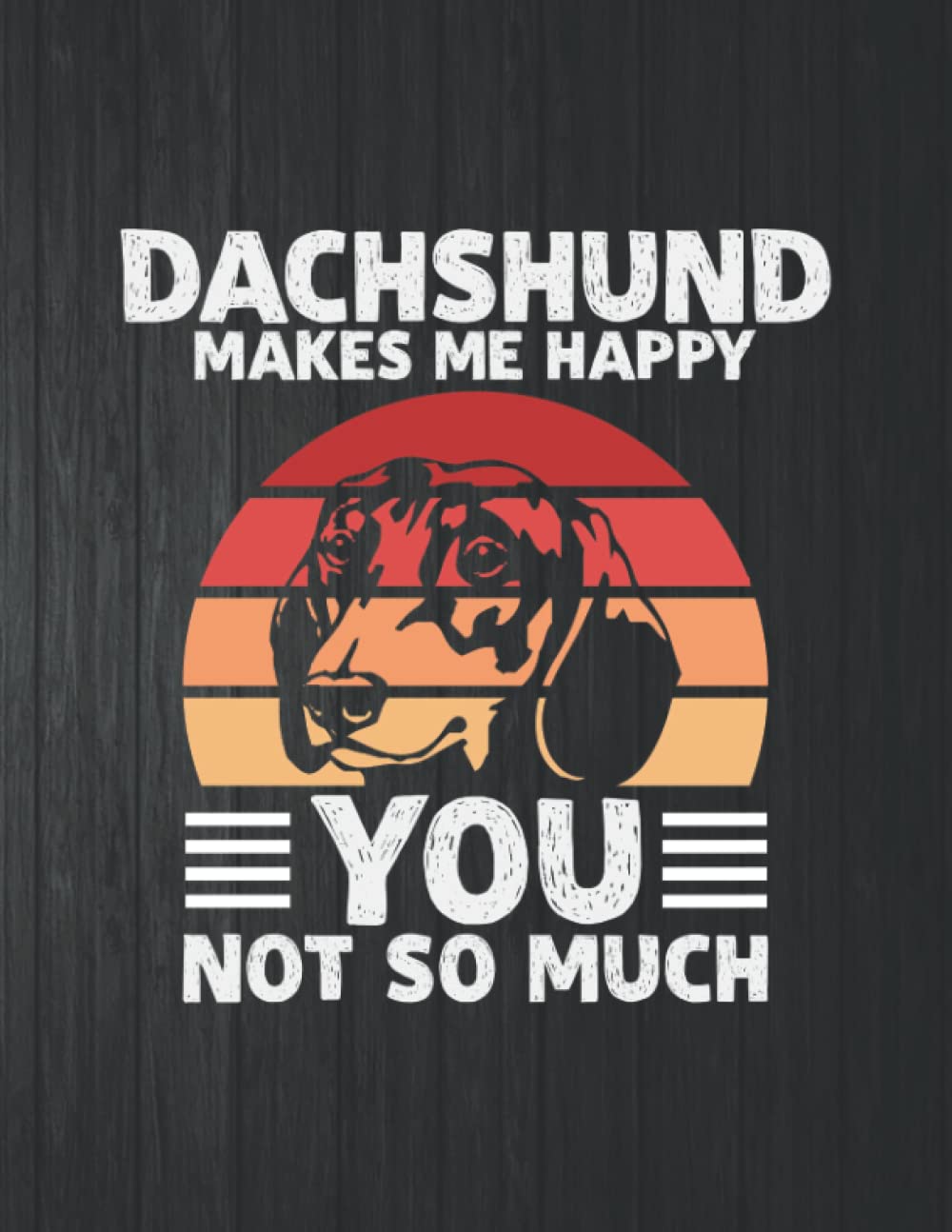 DACHSHUND MAKES ME HAPPY Notebook: 8.5 X 11 In - 114 Page Great quotes Motivation And Change Your Life for Diary Journals baixar livro de graça