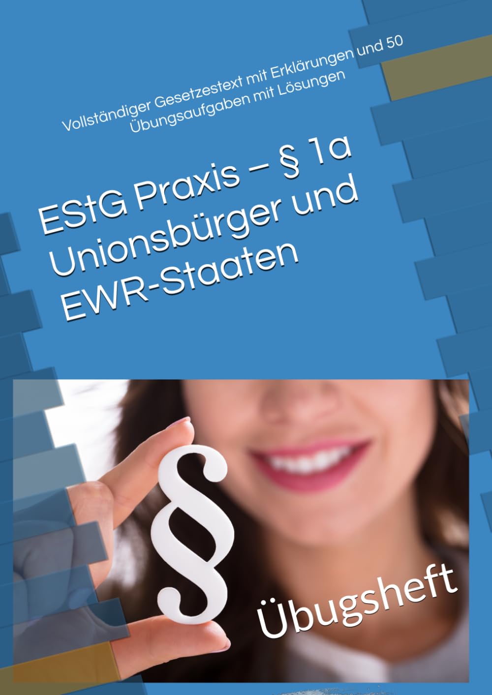 ler totalmente EStG Praxis – § 1a Unionsbürger und EWR-Staaten: Vollständiger Gesetzestext mit Erklärungen und 50 Übungsaufgaben mit Lösungen (Steuer leicht gemacht) (German Edition)