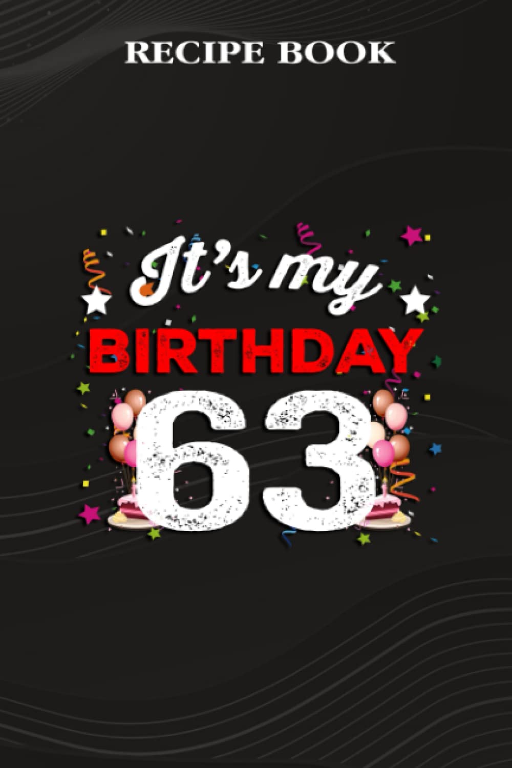 Recipe Book:63 Years Old Birthday Shirt Men and Women It's My Birthday: Gifts for Teens: A Beautiful & Modern Keepsake Recipe Notebook & Organizer to... Blank Recipe Book & Cookbook,Birthday Gifts baixar o livro de graça