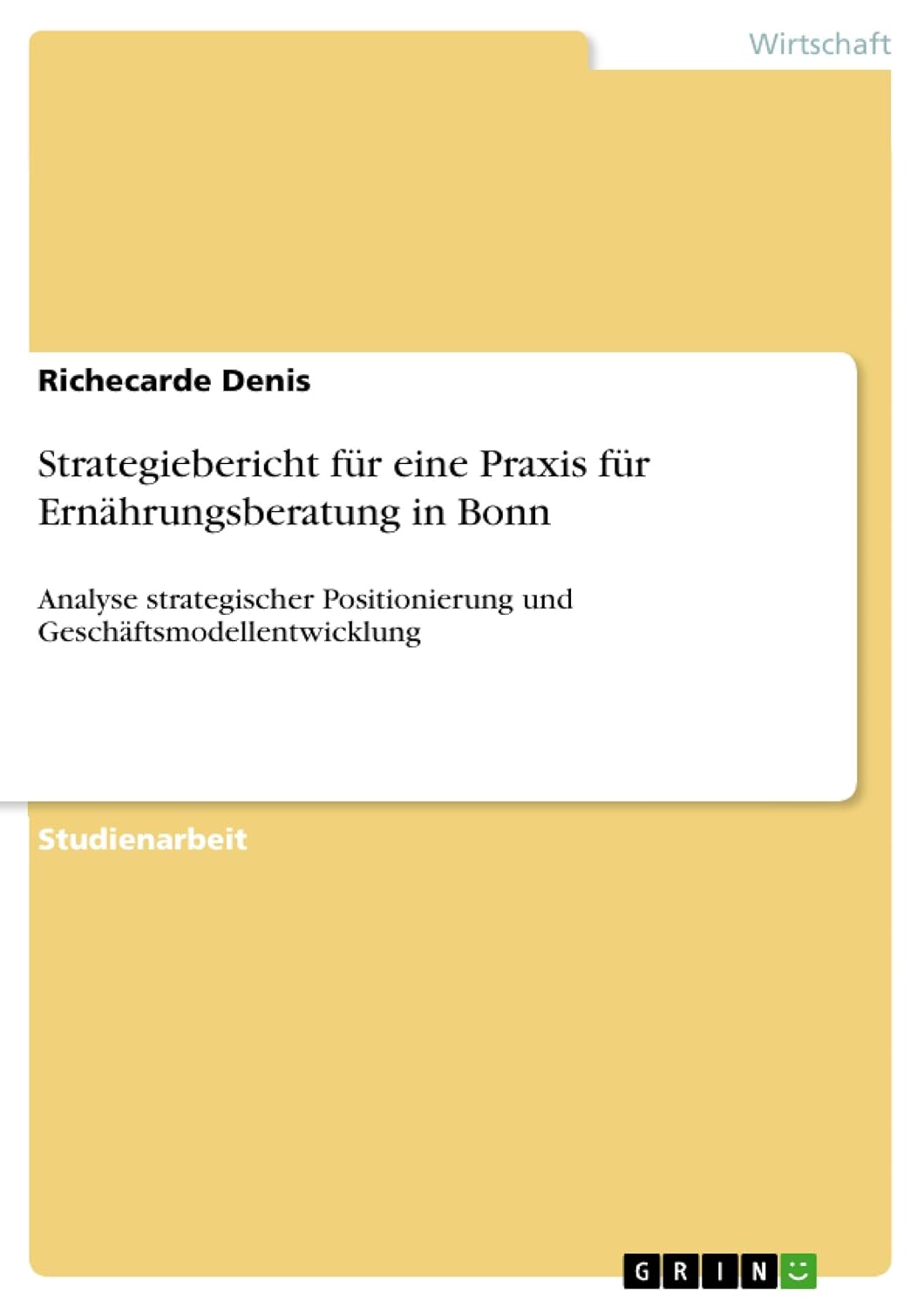 Strategiebericht für eine Praxis für Ernährungsberatung in Bonn: Analyse strategischer Positionierung und Geschäftsmodellentwicklung (German Edition) baixar livro de graça