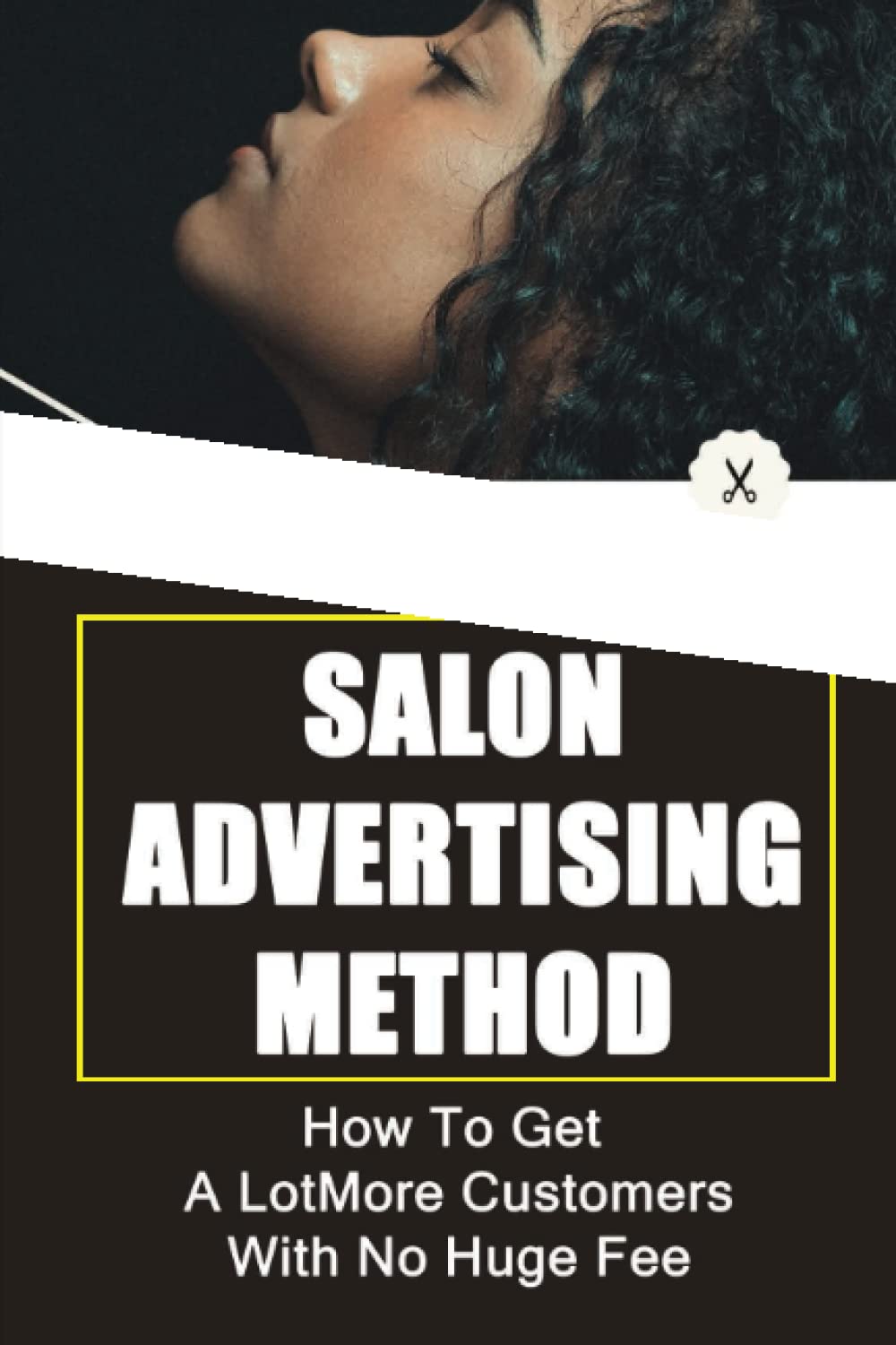 Salon Advertising Method: How To Get A Lot More Customers With No Huge Fee