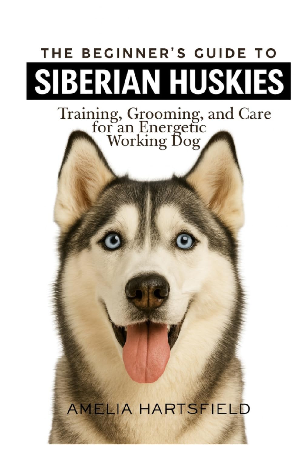capítulo por capítulo baixar The Beginner’s Guide to Siberian Huskies: Training, Grooming, and Care for an Energetic Working Dog (The Complete Companion Series)