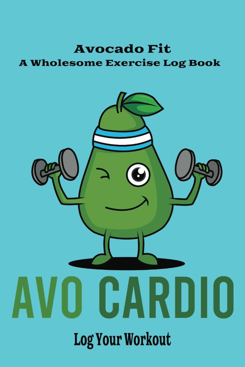 ler totalmente Avocado Fit: A Wholesome Exercise Log: Log Your Workouts With This Adorable Avocado Themed Book/ Weights and Cardio (Portuguese Edition)