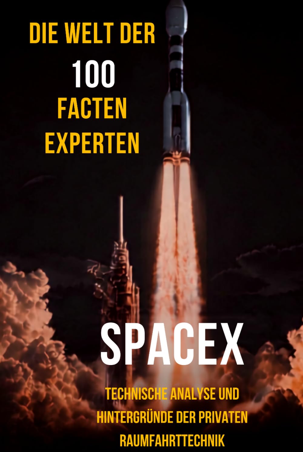 ler totalmente Die Welt der 100 Fakten: SpaceX Experten: Technische Analyse und Hintergründe der privaten Raumfahrttechnik (German Edition)