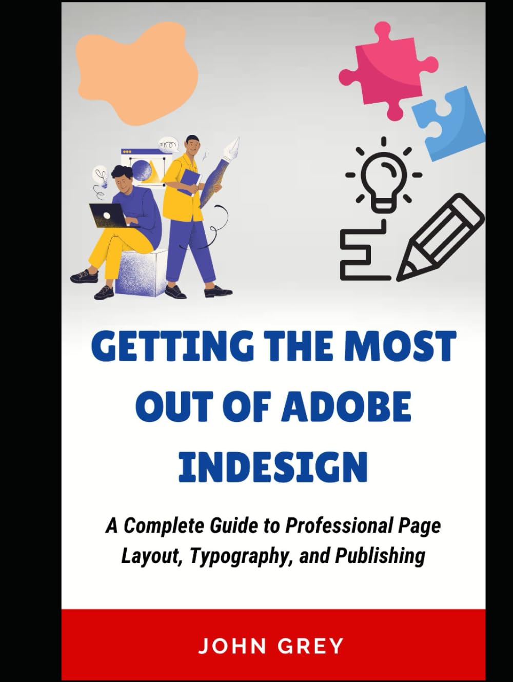 capítulo por capítulo baixar GETTING THE MOST OUT OF ADOBE INDESIGN: A Complete Guide to Professional Page Layout, Typography, and Publishing