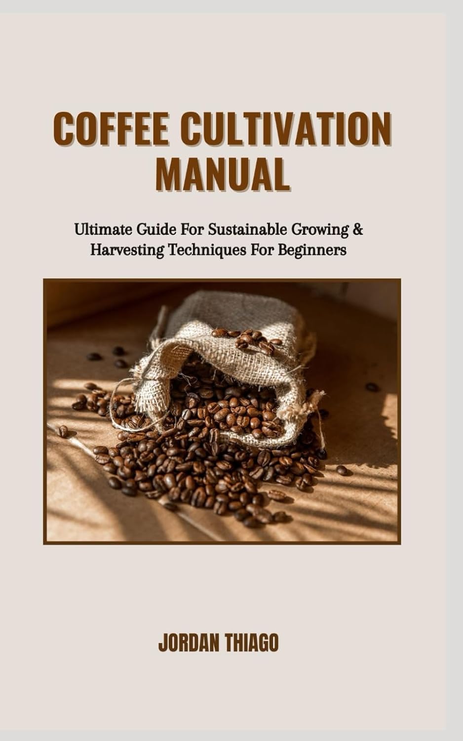 ler totalmente Coffee Cultivation Manual: Ultimate Guide For Sustainable Growing & Harvesting Techniques For Beginners