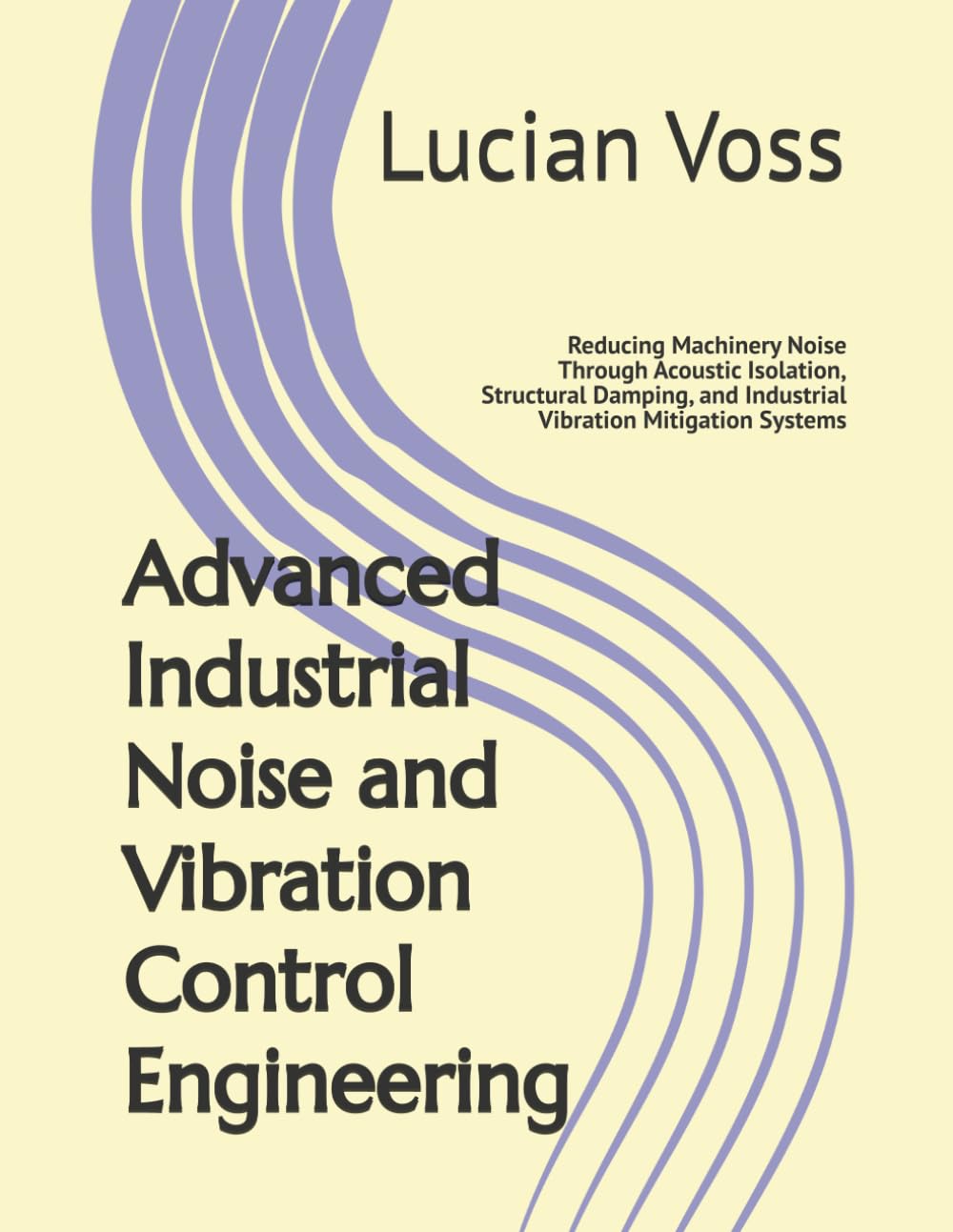 ler totalmente Advanced Industrial Noise and Vibration Control Engineering: Reducing Machinery Noise Through Acoustic Isolation, Structural Damping, and Industrial Vibration Mitigation Systems