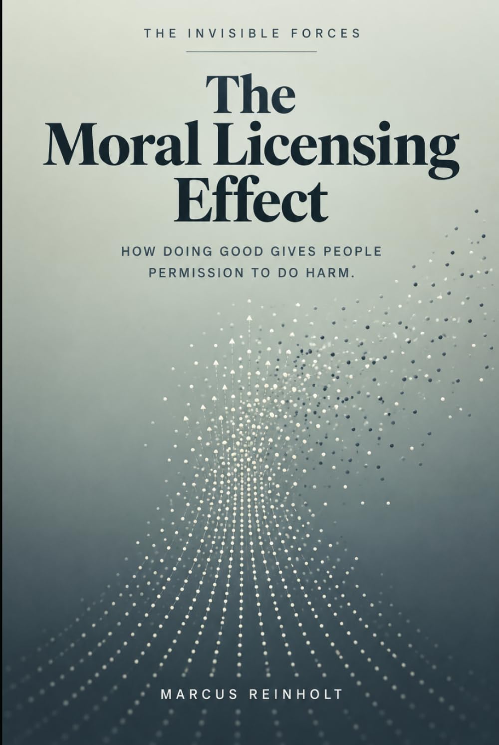 The Moral Licensing Effect: How doing good gives people permission to do harm (The Invisible Forces) baixar livro de graça