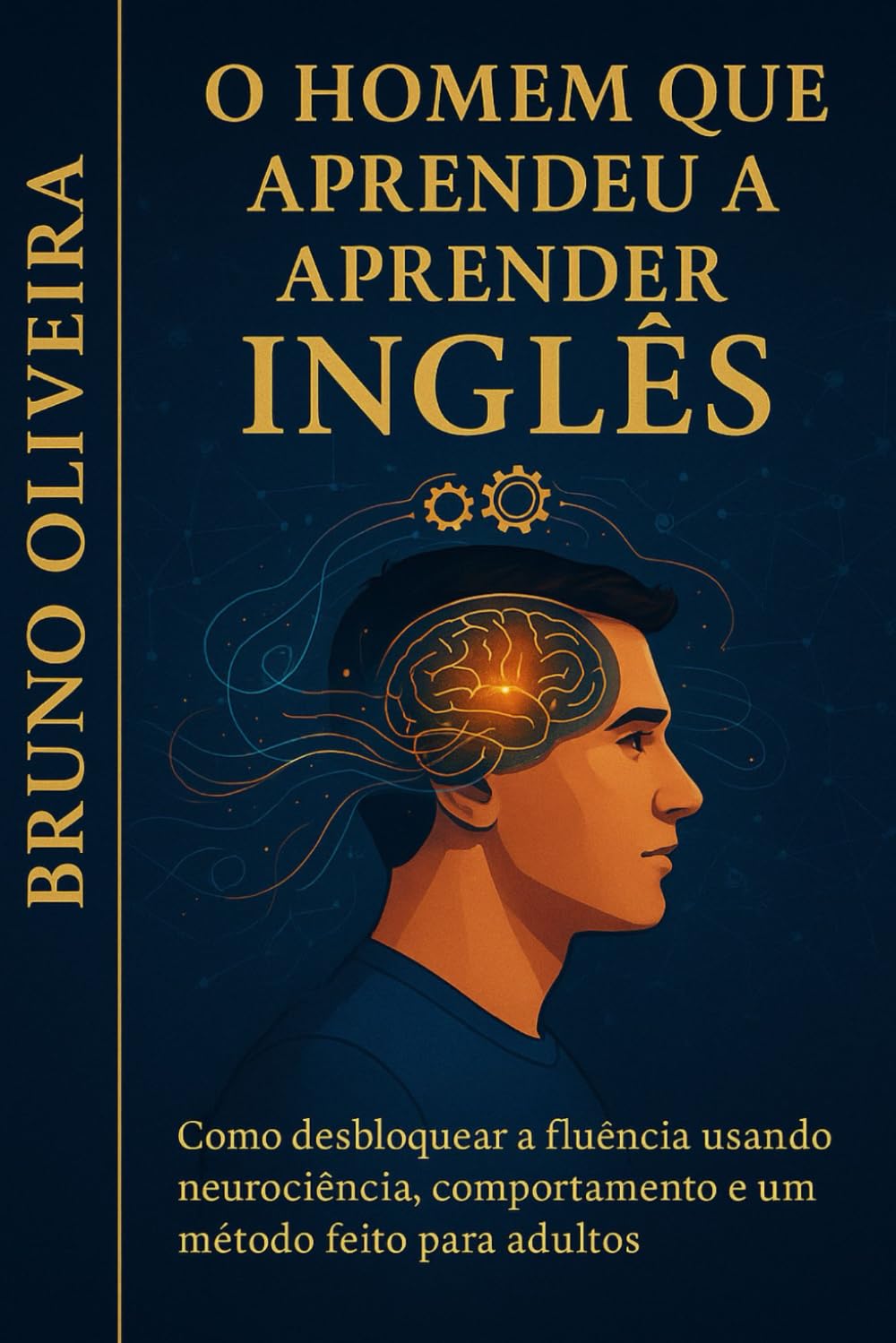 O Homem que Aprendeu a Aprender Inglês: Como desbloquear a fluência usando neurociência, comportamento e um método feito para adultos (Portuguese Edition) baixar o livro de graça