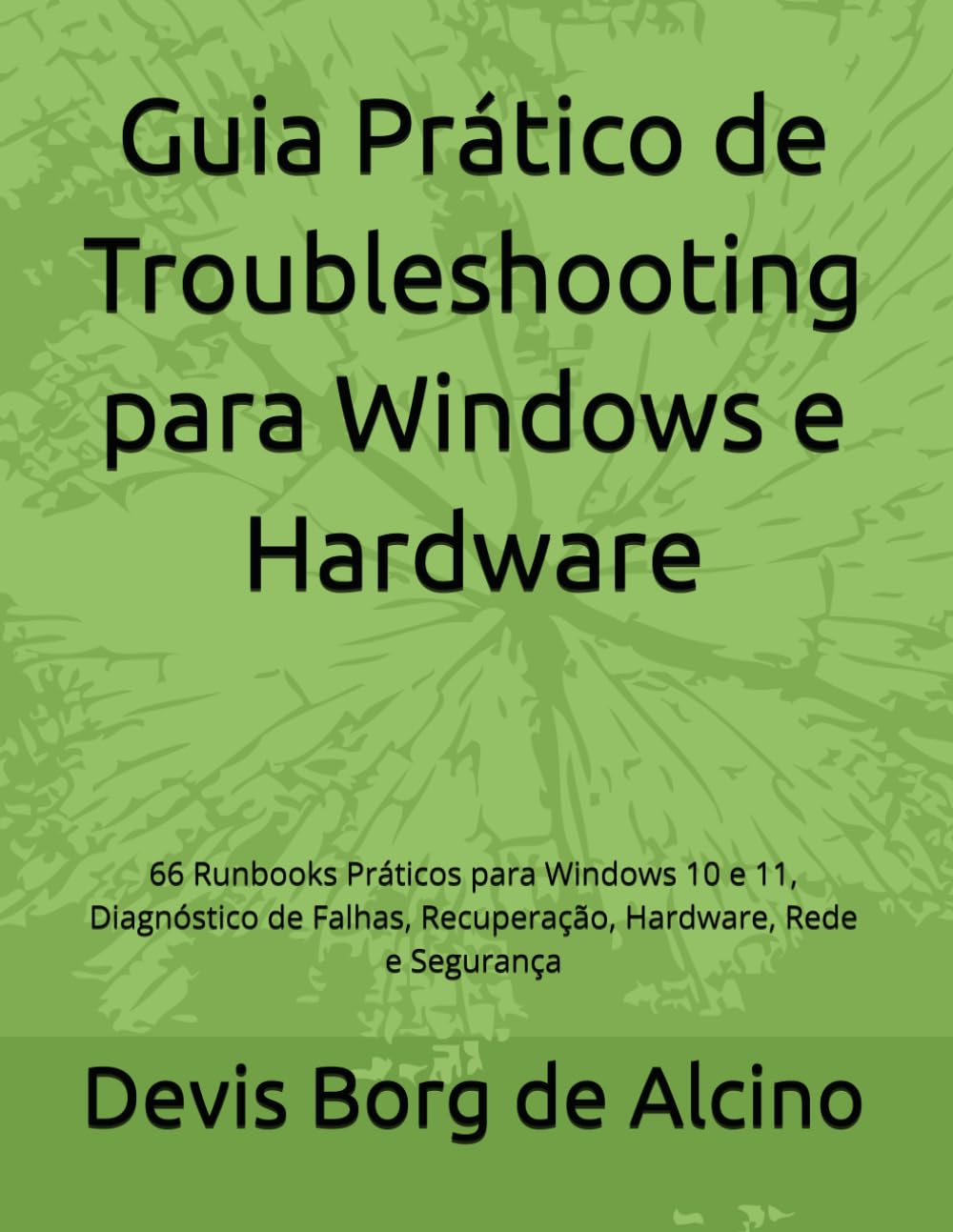 Guia Prático de Troubleshooting para Windows e Hardware: 66 Runbooks Práticos para Windows 10 e 11, Diagnóstico de Falhas, Recuperação, Hardware, Rede e Segurança (Portuguese Edition) baixar o livro de graça