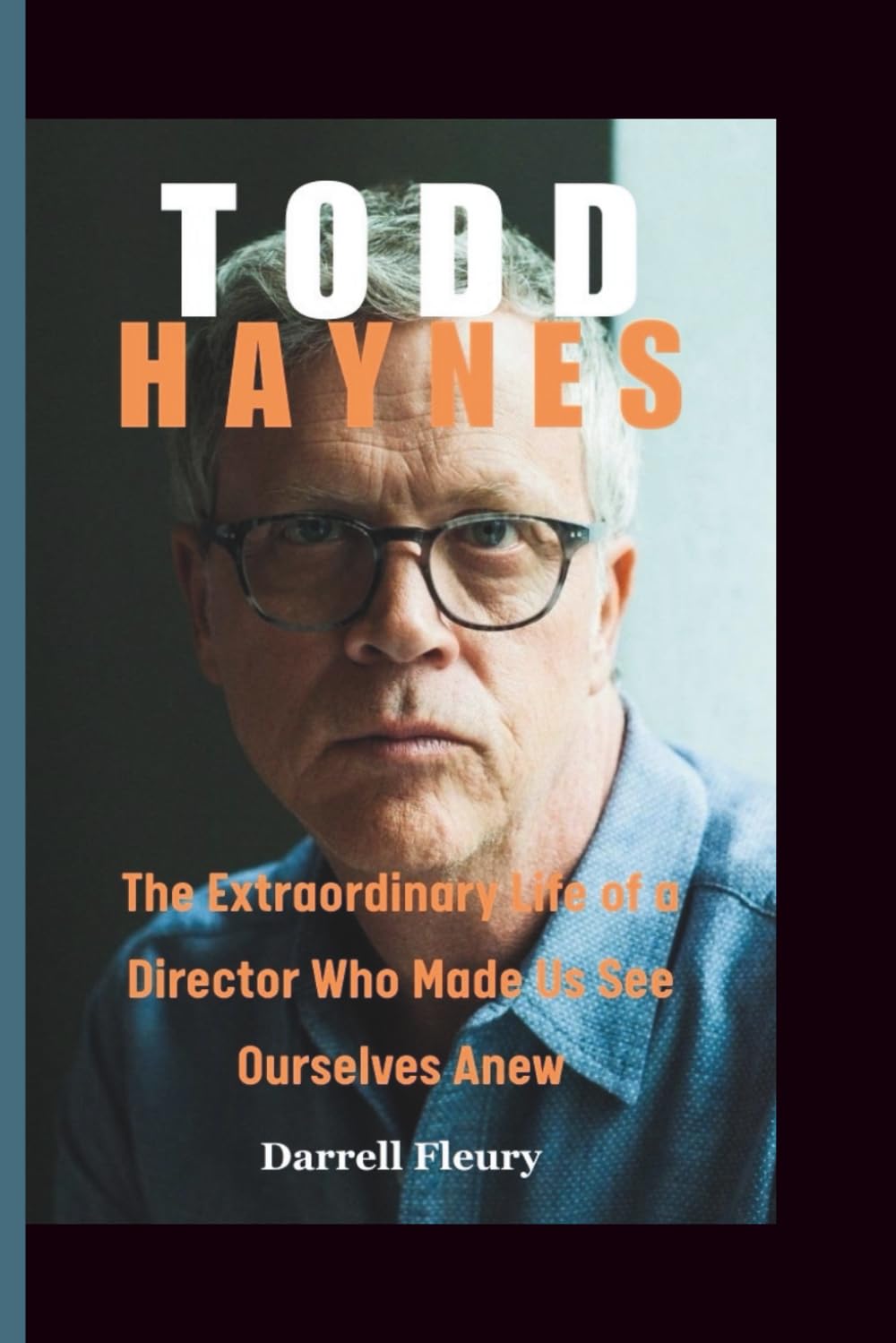TODD HAYNES: The Extraordinary Life of a Director Who Made Us See Ourselves Anew baixar livro de graça