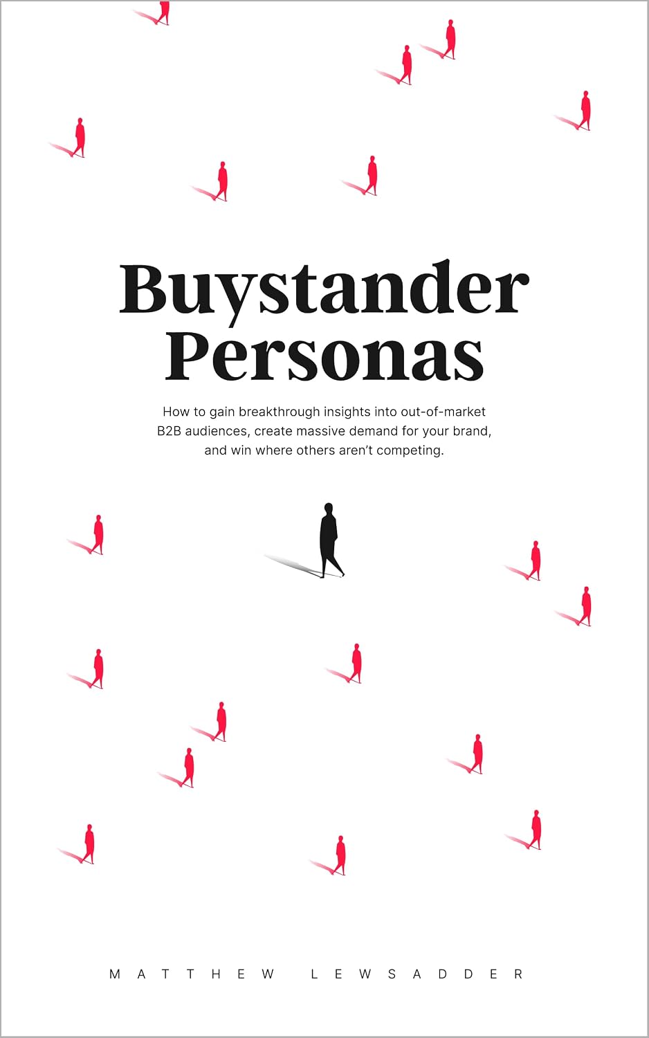Buystander Personas: How to gain breakthrough insights into out-of-market B2B audiences, create massive demand for your brand, and win where others aren’t competing. (English Edition) baixar livro de graça