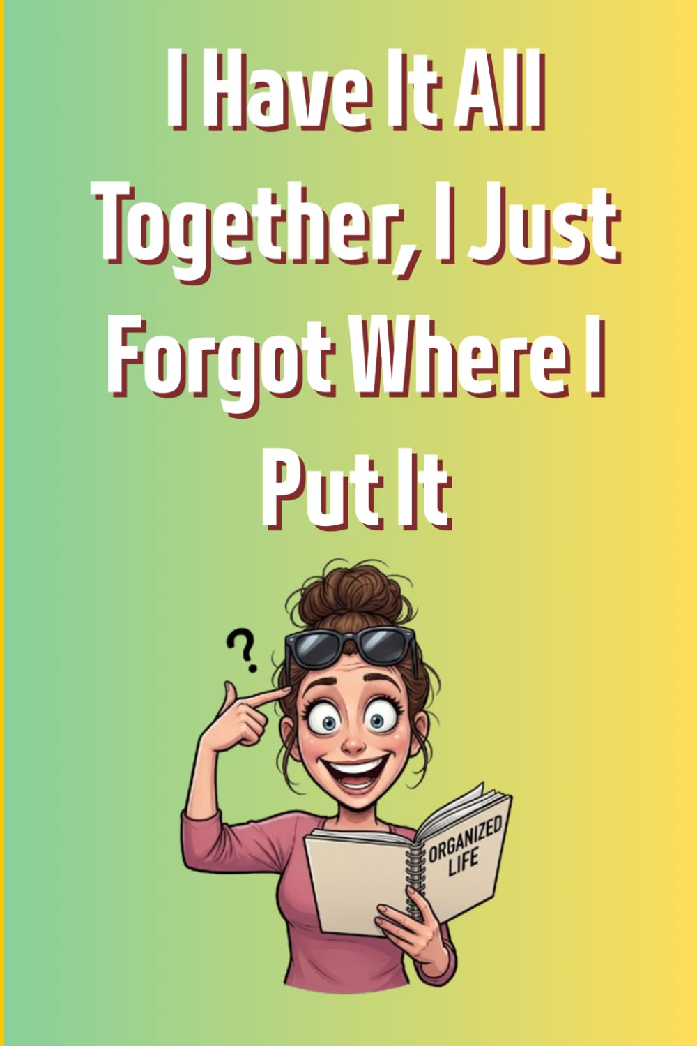 capítulo por capítulo baixar I Have It All Together I Just Forgot Where I Put It: Relatable Humor Journal | 100 Lined Pages Sarcastic Notebook | Funny Birthday Gag Gift for Moms, Friends & Coworkers | 6x9