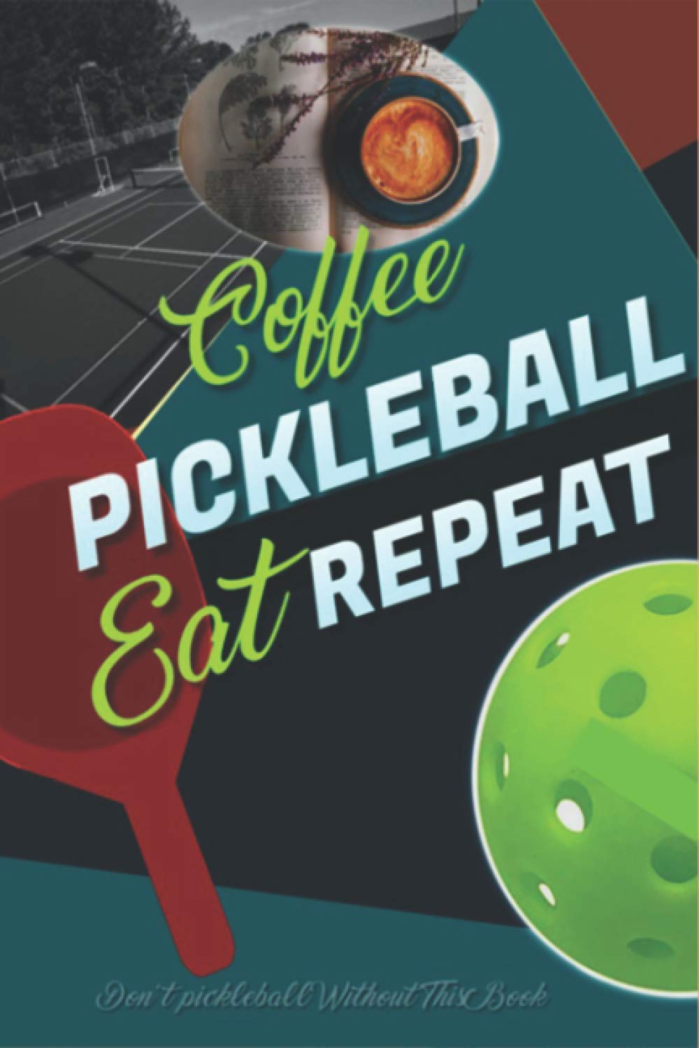 ler totalmente Coffee Pickleball Eat Repeat: A Funny Gifts for men women dad and Teachers.Pickleball Journal Notebook College ruled blank lined notebook journal to write in with lined pages 6"x9" inches 120 pages.