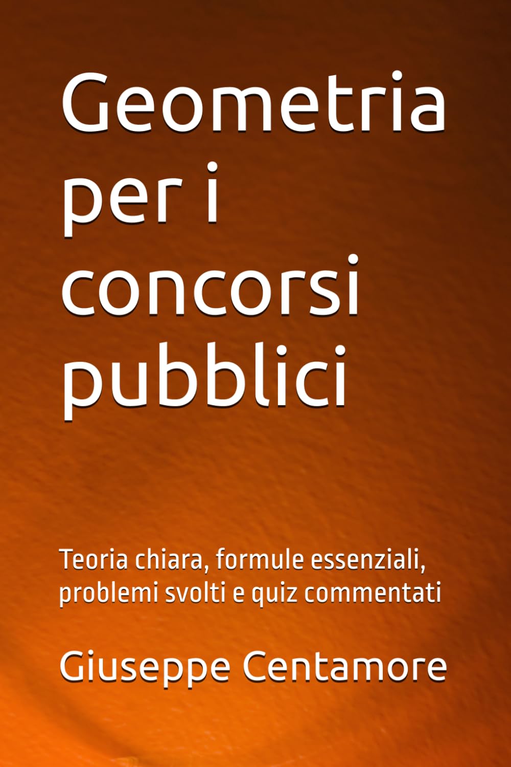 Geometria per i concorsi pubblici: Teoria chiara, formule essenziali, problemi svolti e quiz commentati (Manuali Centamore per la preparazione ai concorsi pubblici) (Italian Edition) baixar o livro de graça