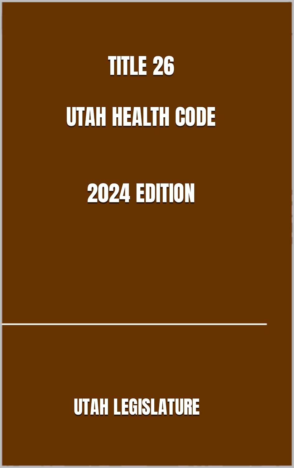 TITLE 26 UTAH HEALTH CODE 2024 EDITION (English Edition)