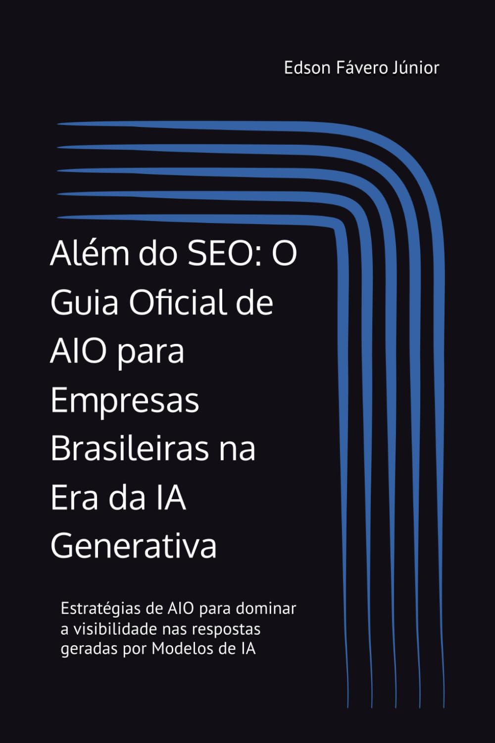 capítulo por capítulo baixar Além do SEO: O Guia Oficial de AIO para Empresas Brasileiras na Era da IA Generativa: Estratégias de AIO para dominar a visibilidade nas respostas geradas por Modelos de IA (Portuguese Edition)
