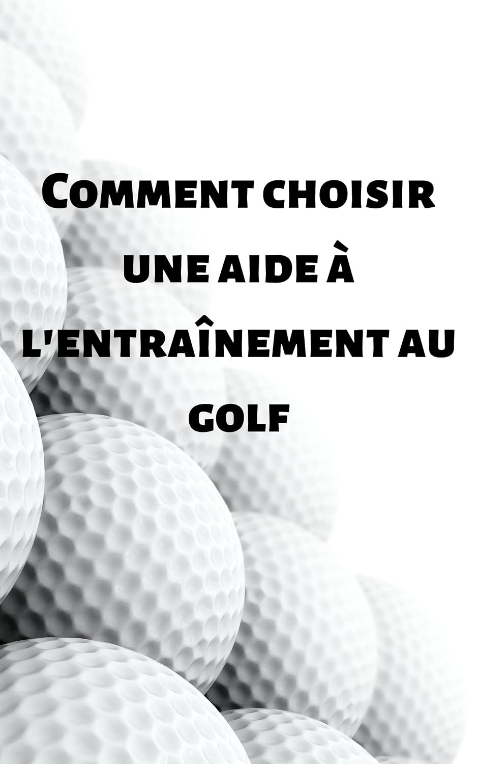 ler totalmente Comment choisir une aide à l'entraînement au golf: (How To Choose A Golf Training Aid) (French Edition)