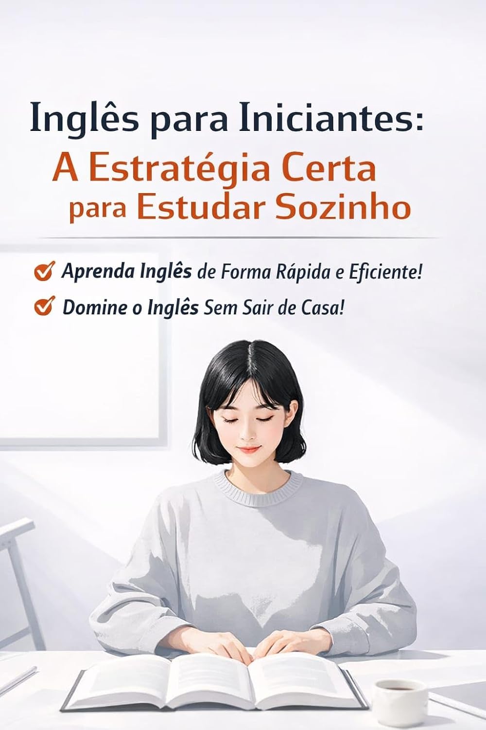 ler totalmente Inglês para Iniciantes: A Estratégia Certa para Estudar Sozinho: Como aprender inglês do zero com método, foco e consistência (Inglês do Zero – Série Autodidata para Iniciantes)