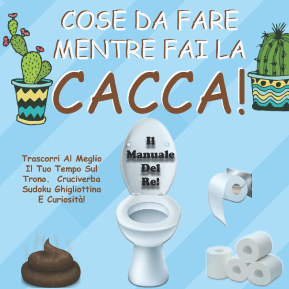 capítulo por capítulo baixar COSE DA FARE MENTRE FAI LA CACCA: Il Manuale Del Re, Trascorri Al Meglio Il Tuo Tempo Sul Trono. Cruciverba Sudoku Ghigliottina E Curiosità! (Italian Edition)