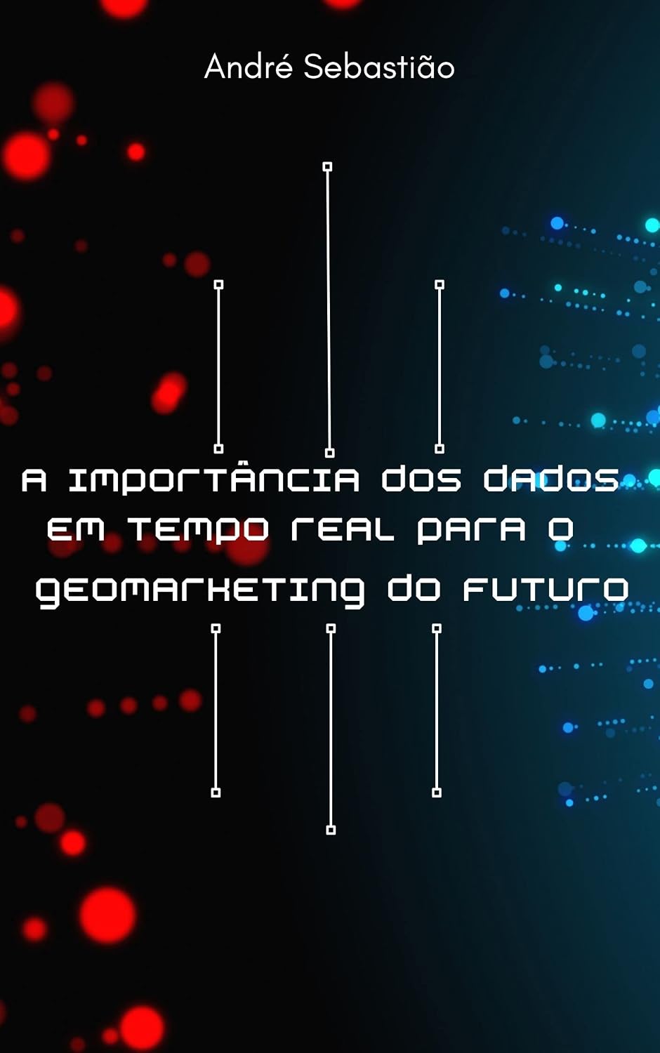 A importância dos dados em tempo real para o Geomarketing do futuro. (O Futuro do Geomarketing para Empresas) baixar o livro de graça
