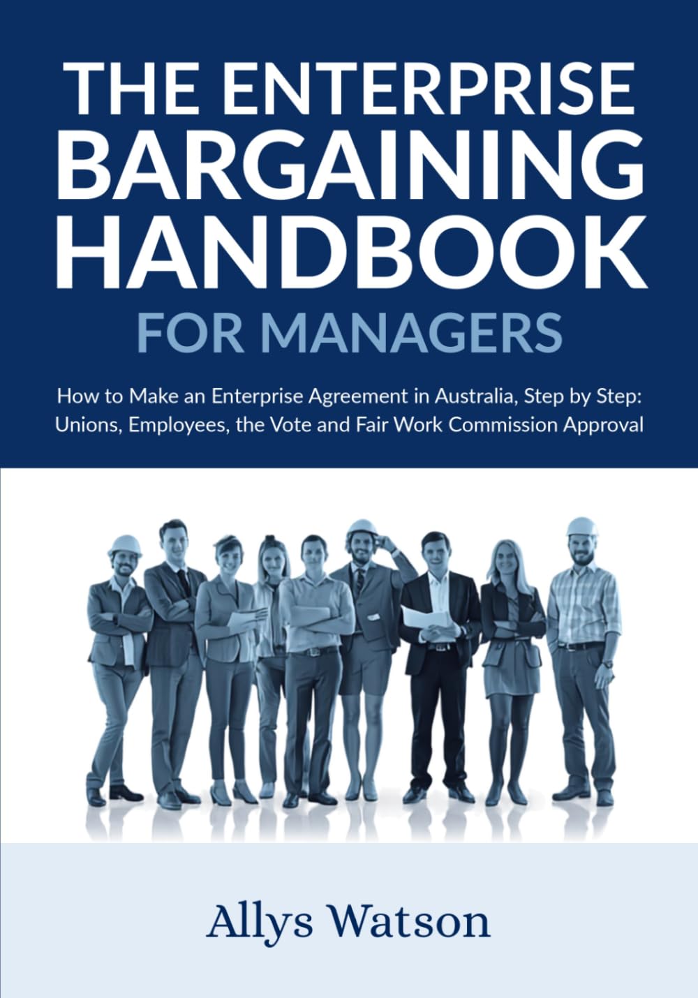 The Enterprise Bargaining Handbook for Managers: How to Make an Enterprise Agreement in Australia, Step by Step: Unions, Employees, the Vote and Fair Work Commission Approval baixar livro de graça
