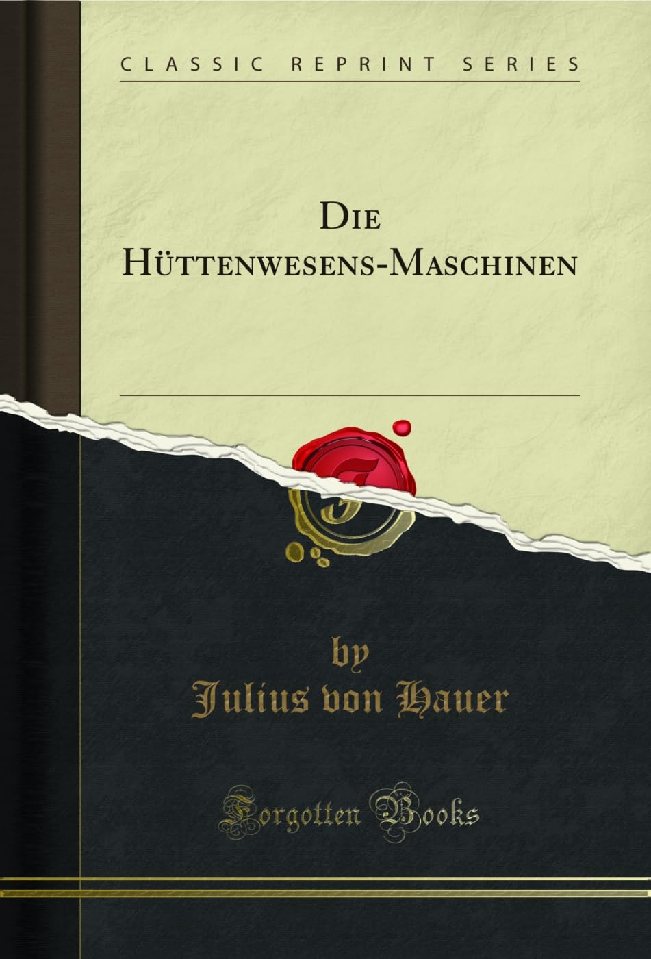 Die Hüttenwesens-Maschinen (Classic Reprint) (German Edition)