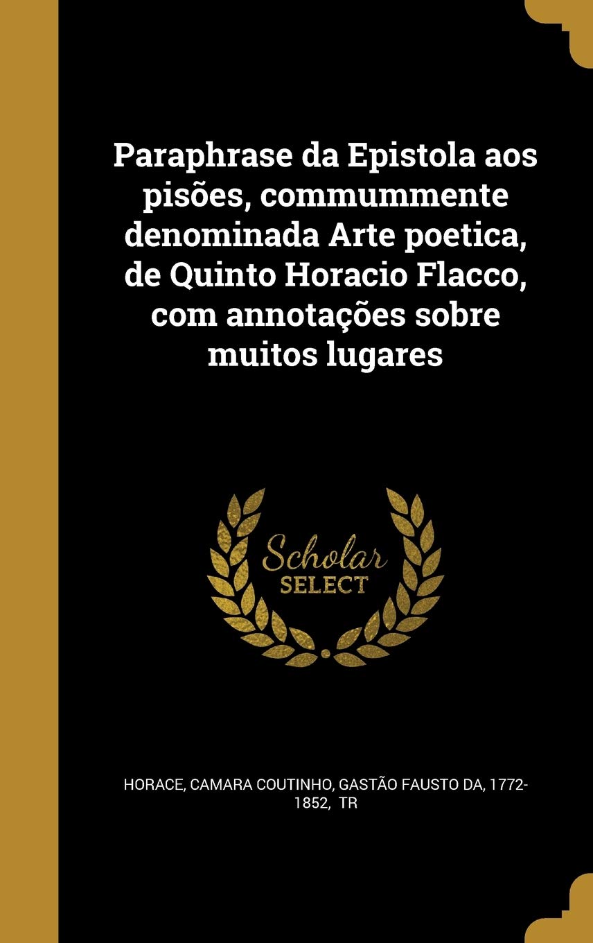 Paraphrase da Epistola aos pisões, commummente denominada Arte poetica, de Quinto Horacio Flacco, com annotações sobre muitos lugares baixar o livro de graça
