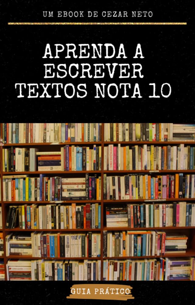 Aprenda a escrever textos nota 10: Tire nota máxima em produções textuais! baixar o livro de graça